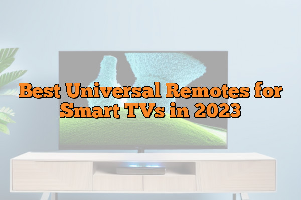 Best Universal Remotes for Smart TVs in 2023